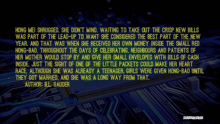 B.L. Sauder Quotes: Hong Mei Shrugged. She Didn't Mind. Waiting To Take Out The Crisp New Bills Was Part Of The Lead-up To