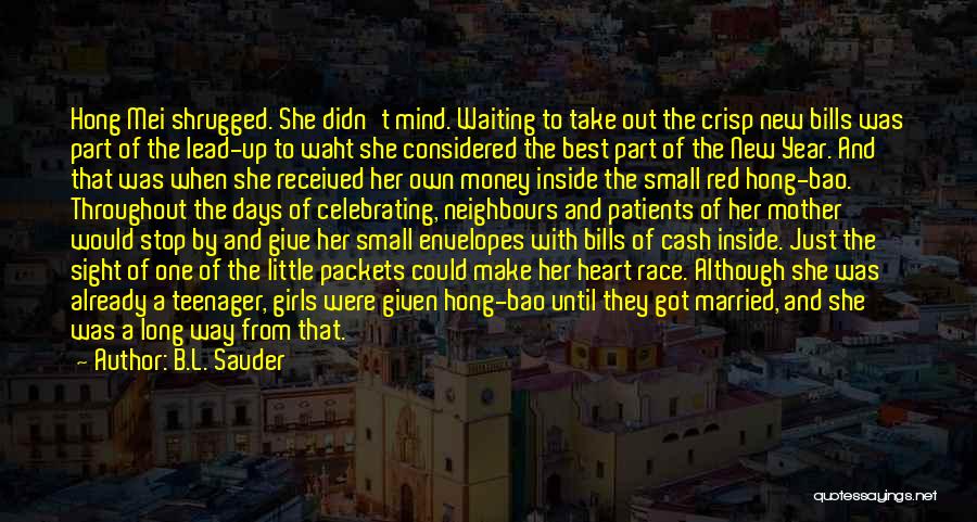 B.L. Sauder Quotes: Hong Mei Shrugged. She Didn't Mind. Waiting To Take Out The Crisp New Bills Was Part Of The Lead-up To