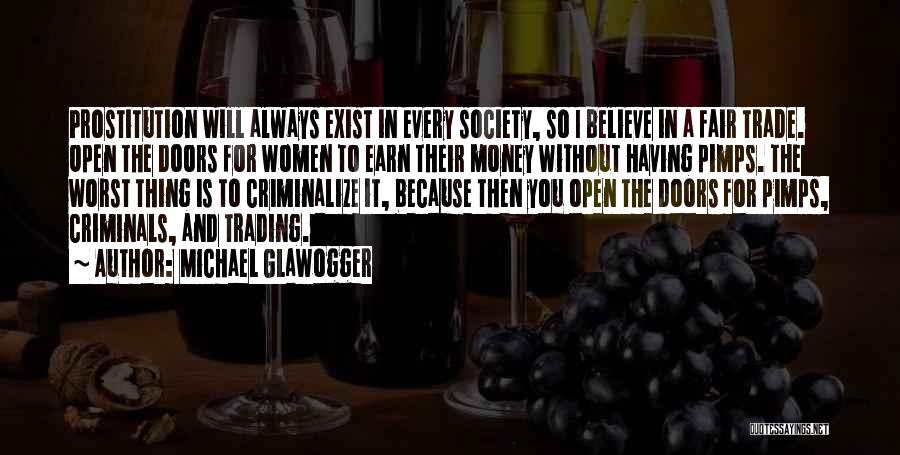 Michael Glawogger Quotes: Prostitution Will Always Exist In Every Society, So I Believe In A Fair Trade. Open The Doors For Women To