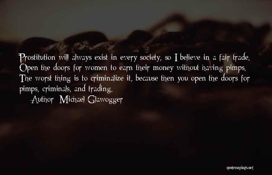 Michael Glawogger Quotes: Prostitution Will Always Exist In Every Society, So I Believe In A Fair Trade. Open The Doors For Women To