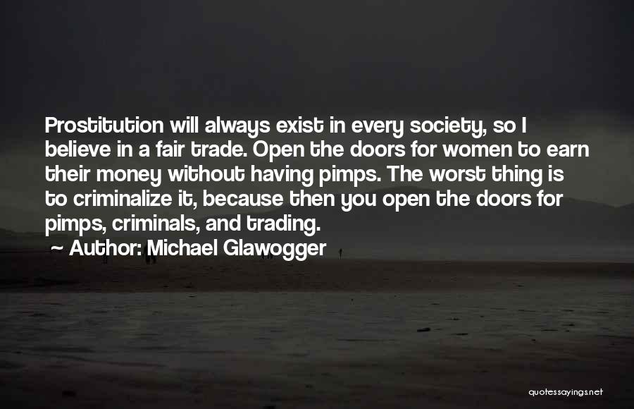 Michael Glawogger Quotes: Prostitution Will Always Exist In Every Society, So I Believe In A Fair Trade. Open The Doors For Women To