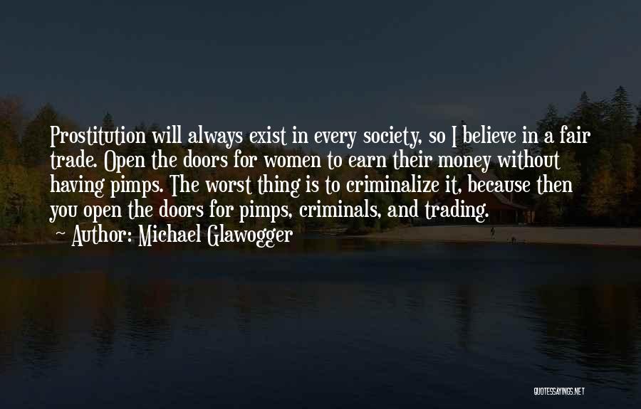 Michael Glawogger Quotes: Prostitution Will Always Exist In Every Society, So I Believe In A Fair Trade. Open The Doors For Women To