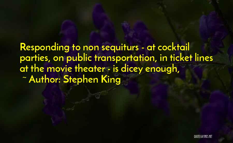 Stephen King Quotes: Responding To Non Sequiturs - At Cocktail Parties, On Public Transportation, In Ticket Lines At The Movie Theater - Is