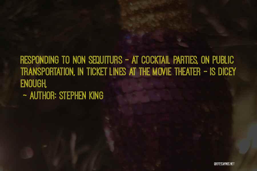 Stephen King Quotes: Responding To Non Sequiturs - At Cocktail Parties, On Public Transportation, In Ticket Lines At The Movie Theater - Is