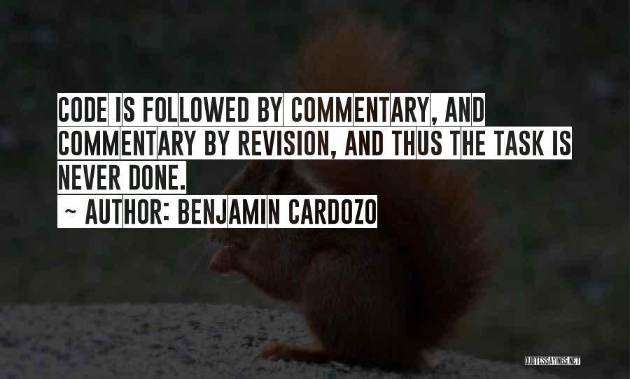 Benjamin Cardozo Quotes: Code Is Followed By Commentary, And Commentary By Revision, And Thus The Task Is Never Done.