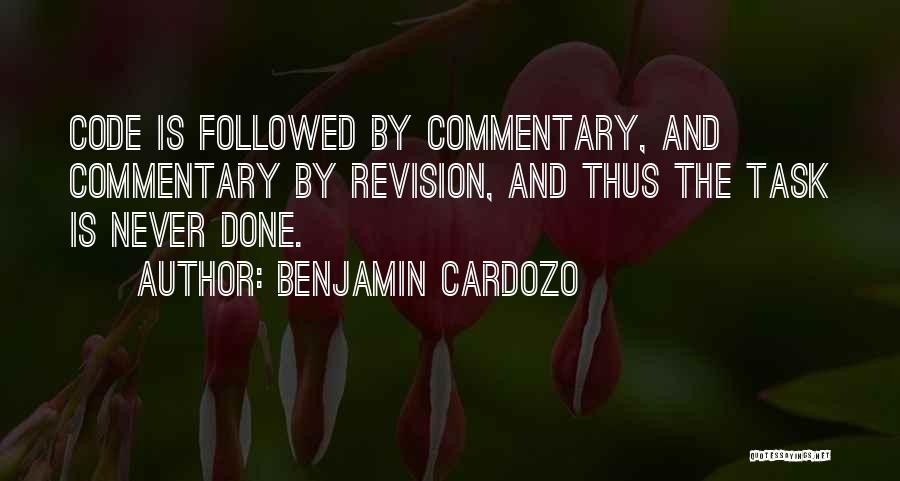 Benjamin Cardozo Quotes: Code Is Followed By Commentary, And Commentary By Revision, And Thus The Task Is Never Done.