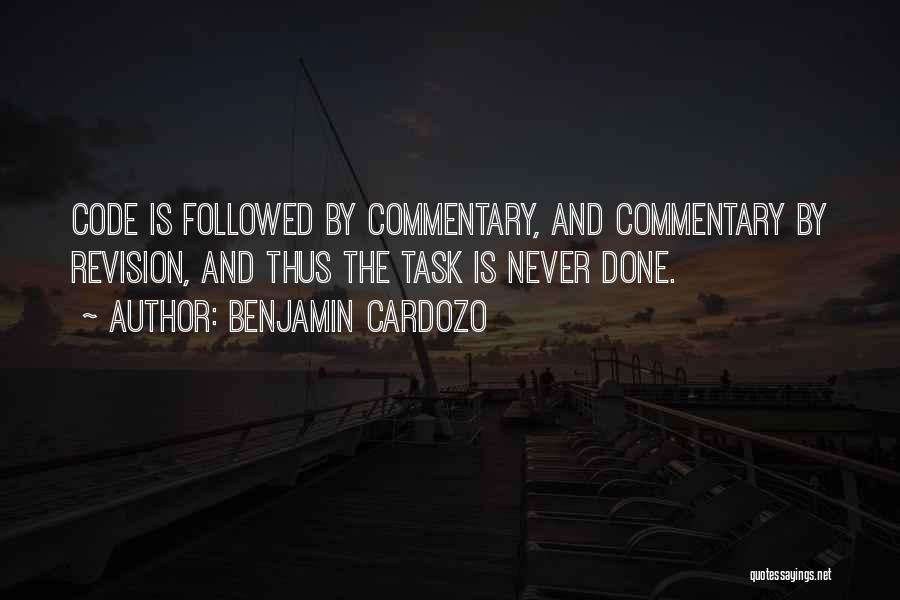 Benjamin Cardozo Quotes: Code Is Followed By Commentary, And Commentary By Revision, And Thus The Task Is Never Done.