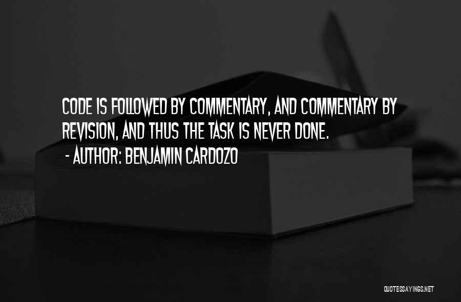 Benjamin Cardozo Quotes: Code Is Followed By Commentary, And Commentary By Revision, And Thus The Task Is Never Done.