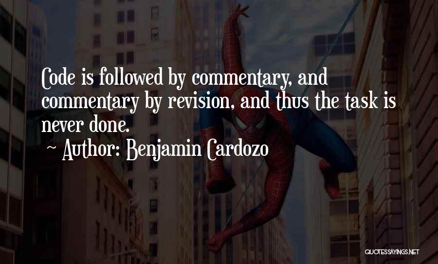 Benjamin Cardozo Quotes: Code Is Followed By Commentary, And Commentary By Revision, And Thus The Task Is Never Done.