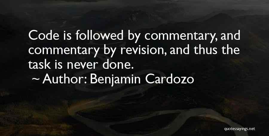 Benjamin Cardozo Quotes: Code Is Followed By Commentary, And Commentary By Revision, And Thus The Task Is Never Done.