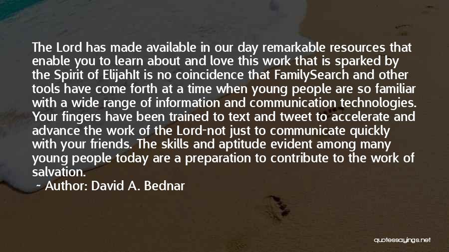 David A. Bednar Quotes: The Lord Has Made Available In Our Day Remarkable Resources That Enable You To Learn About And Love This Work