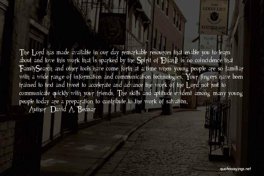 David A. Bednar Quotes: The Lord Has Made Available In Our Day Remarkable Resources That Enable You To Learn About And Love This Work