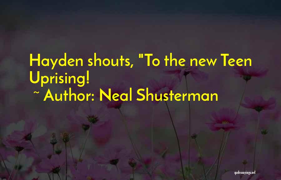 Neal Shusterman Quotes: Hayden Shouts, To The New Teen Uprising!