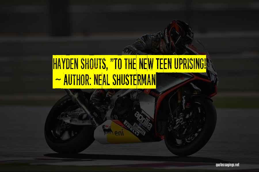 Neal Shusterman Quotes: Hayden Shouts, To The New Teen Uprising!