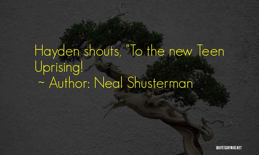 Neal Shusterman Quotes: Hayden Shouts, To The New Teen Uprising!