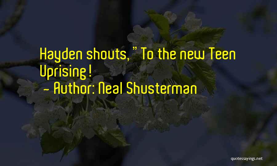 Neal Shusterman Quotes: Hayden Shouts, To The New Teen Uprising!