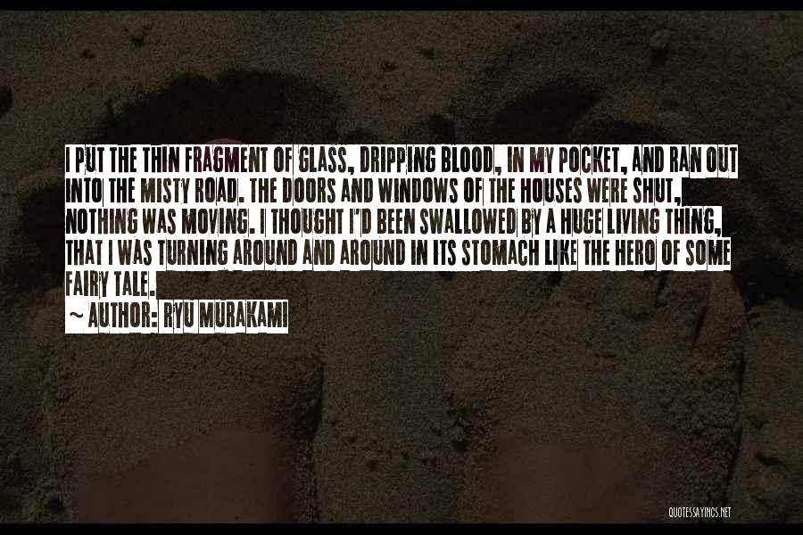 Ryu Murakami Quotes: I Put The Thin Fragment Of Glass, Dripping Blood, In My Pocket, And Ran Out Into The Misty Road. The