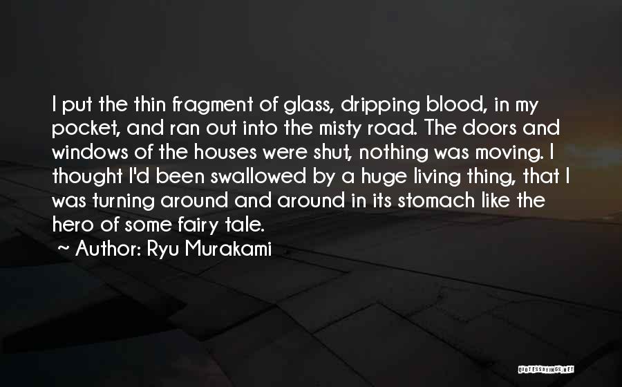 Ryu Murakami Quotes: I Put The Thin Fragment Of Glass, Dripping Blood, In My Pocket, And Ran Out Into The Misty Road. The