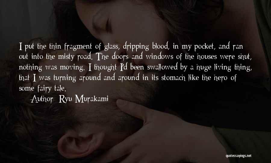 Ryu Murakami Quotes: I Put The Thin Fragment Of Glass, Dripping Blood, In My Pocket, And Ran Out Into The Misty Road. The