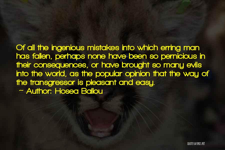 Hosea Ballou Quotes: Of All The Ingenious Mistakes Into Which Erring Man Has Fallen, Perhaps None Have Been So Pernicious In Their Consequences,