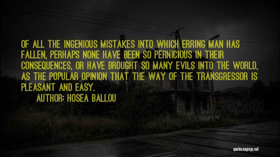 Hosea Ballou Quotes: Of All The Ingenious Mistakes Into Which Erring Man Has Fallen, Perhaps None Have Been So Pernicious In Their Consequences,