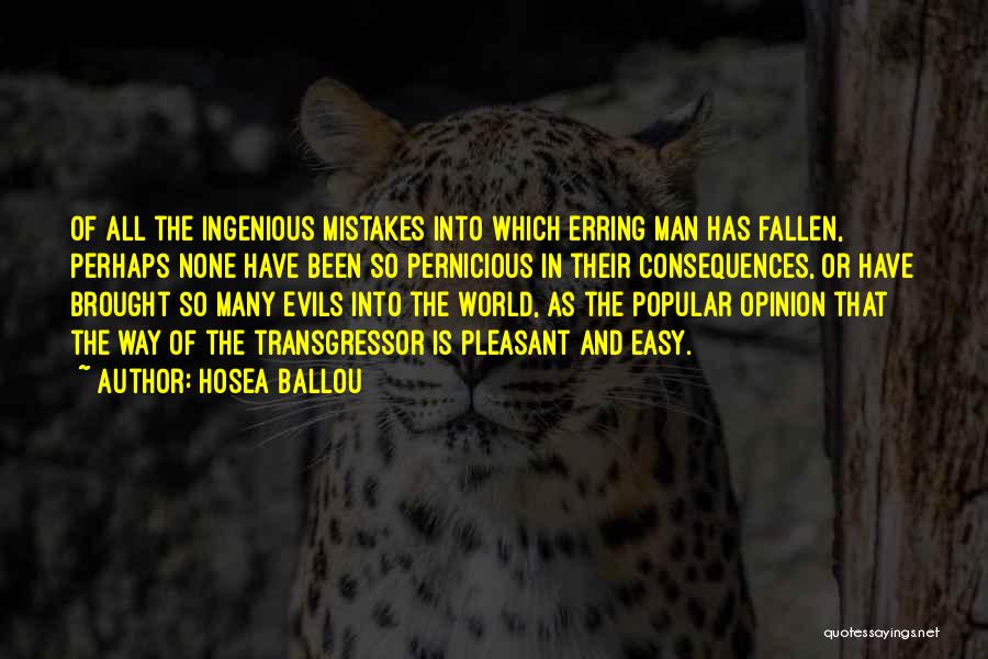 Hosea Ballou Quotes: Of All The Ingenious Mistakes Into Which Erring Man Has Fallen, Perhaps None Have Been So Pernicious In Their Consequences,