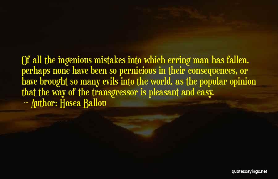 Hosea Ballou Quotes: Of All The Ingenious Mistakes Into Which Erring Man Has Fallen, Perhaps None Have Been So Pernicious In Their Consequences,