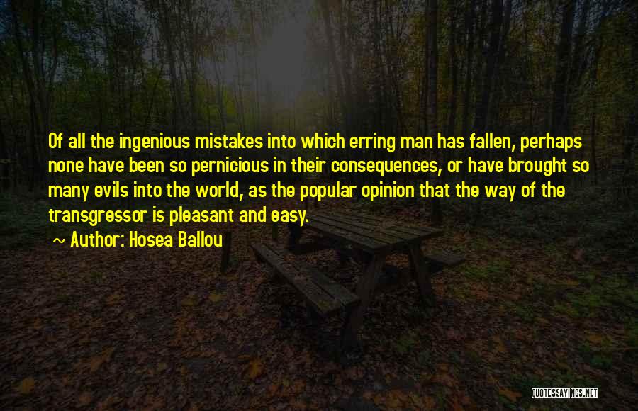 Hosea Ballou Quotes: Of All The Ingenious Mistakes Into Which Erring Man Has Fallen, Perhaps None Have Been So Pernicious In Their Consequences,