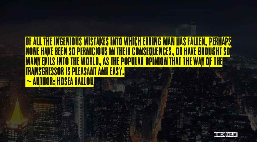 Hosea Ballou Quotes: Of All The Ingenious Mistakes Into Which Erring Man Has Fallen, Perhaps None Have Been So Pernicious In Their Consequences,