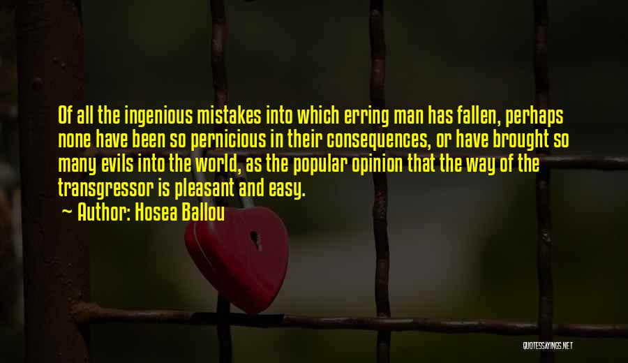 Hosea Ballou Quotes: Of All The Ingenious Mistakes Into Which Erring Man Has Fallen, Perhaps None Have Been So Pernicious In Their Consequences,