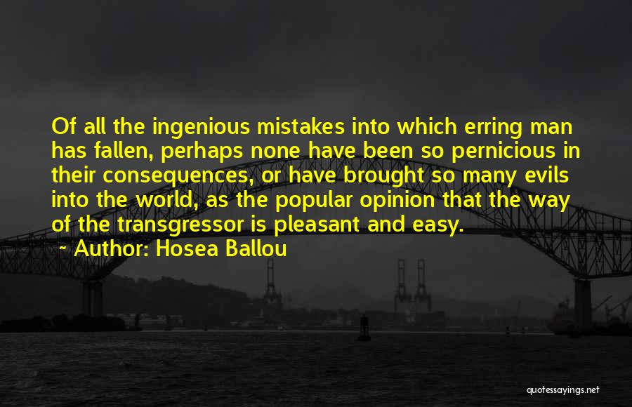 Hosea Ballou Quotes: Of All The Ingenious Mistakes Into Which Erring Man Has Fallen, Perhaps None Have Been So Pernicious In Their Consequences,