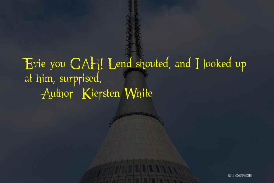 Kiersten White Quotes: Evie-you-gah! Lend Shouted, And I Looked Up At Him, Surprised.