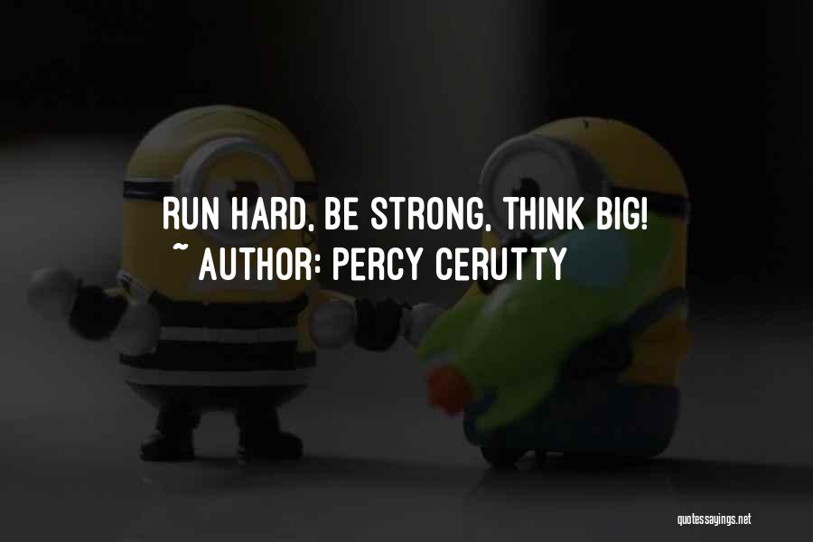 Percy Cerutty Quotes: Run Hard, Be Strong, Think Big!