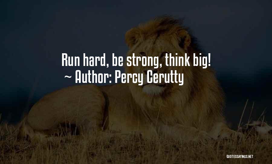 Percy Cerutty Quotes: Run Hard, Be Strong, Think Big!