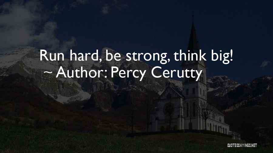 Percy Cerutty Quotes: Run Hard, Be Strong, Think Big!