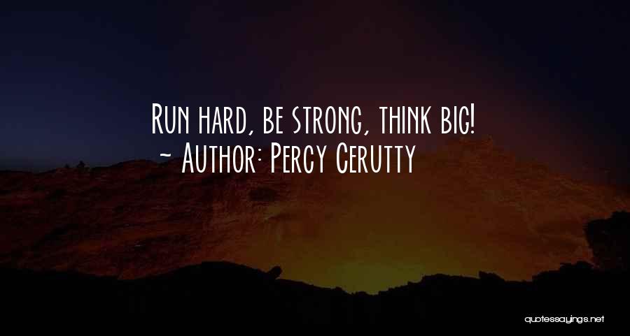 Percy Cerutty Quotes: Run Hard, Be Strong, Think Big!