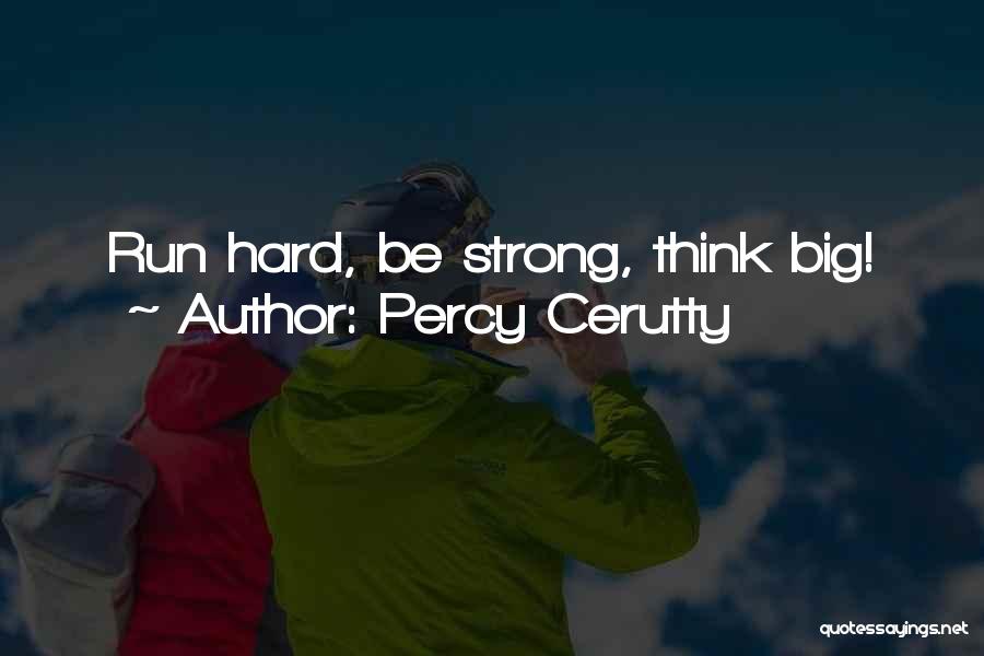 Percy Cerutty Quotes: Run Hard, Be Strong, Think Big!