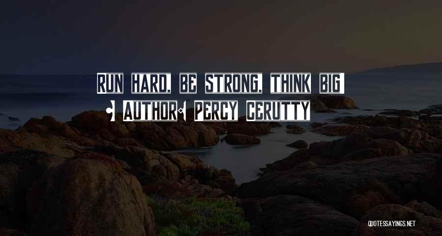 Percy Cerutty Quotes: Run Hard, Be Strong, Think Big!