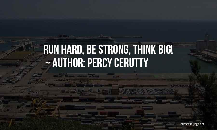 Percy Cerutty Quotes: Run Hard, Be Strong, Think Big!