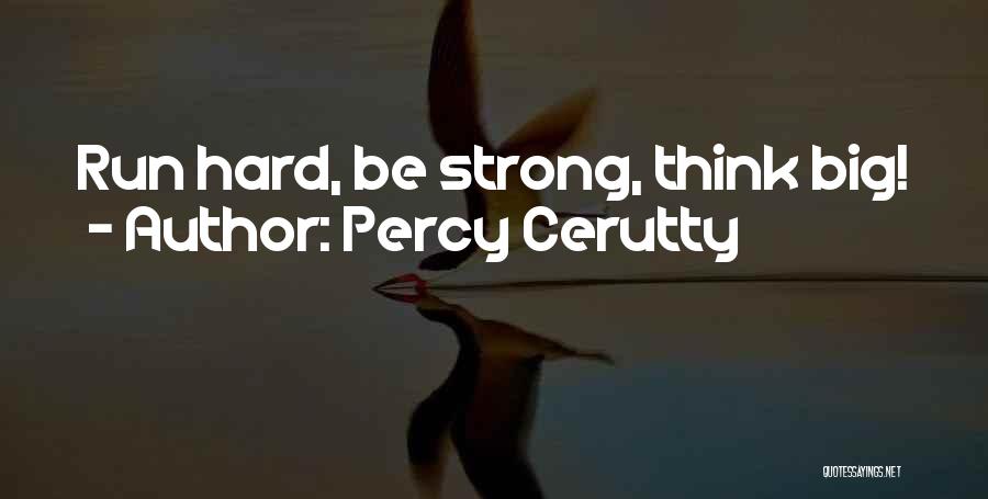 Percy Cerutty Quotes: Run Hard, Be Strong, Think Big!