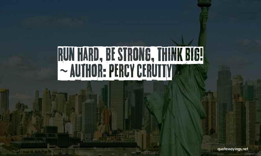 Percy Cerutty Quotes: Run Hard, Be Strong, Think Big!