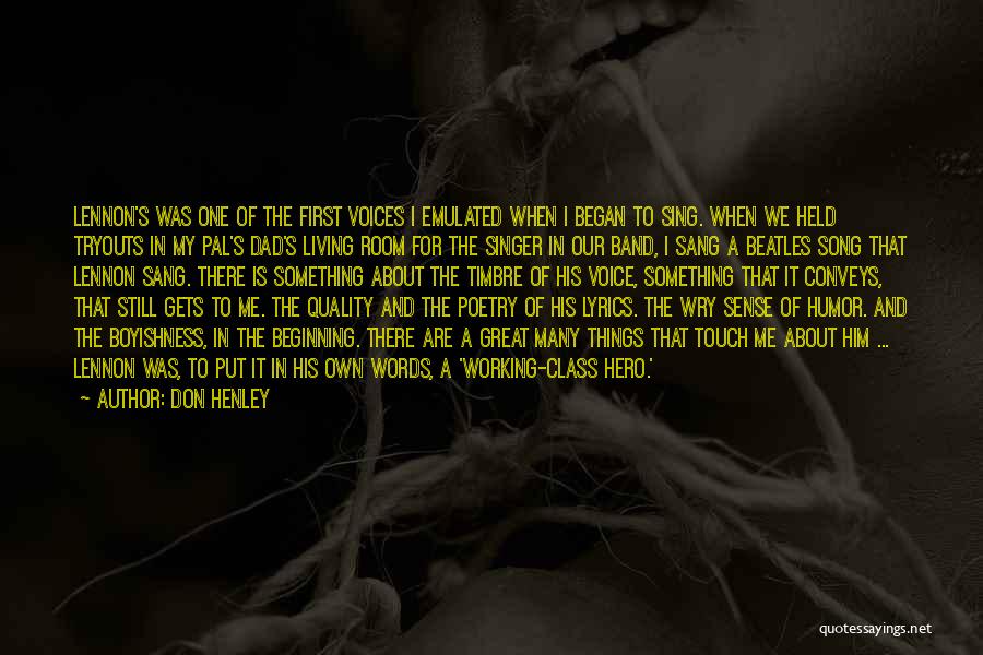 Don Henley Quotes: Lennon's Was One Of The First Voices I Emulated When I Began To Sing. When We Held Tryouts In My