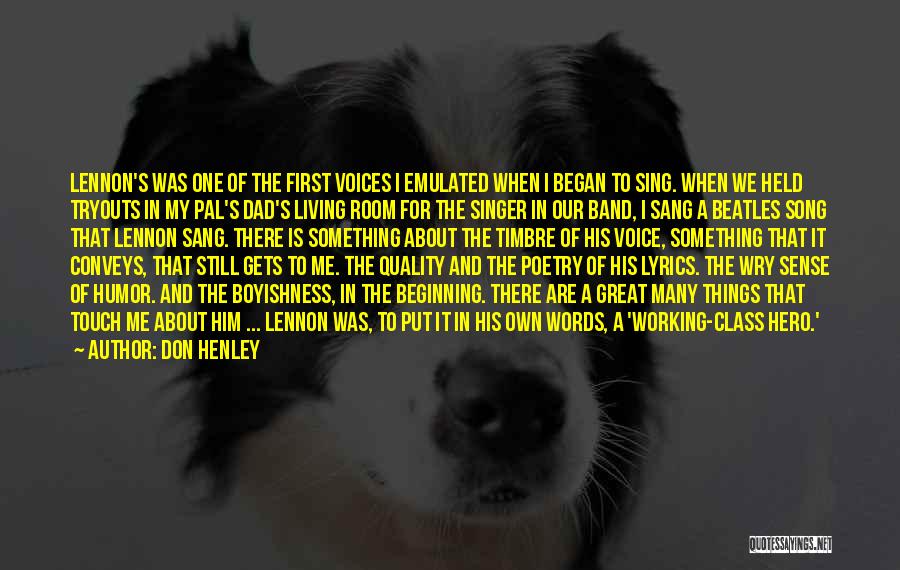 Don Henley Quotes: Lennon's Was One Of The First Voices I Emulated When I Began To Sing. When We Held Tryouts In My