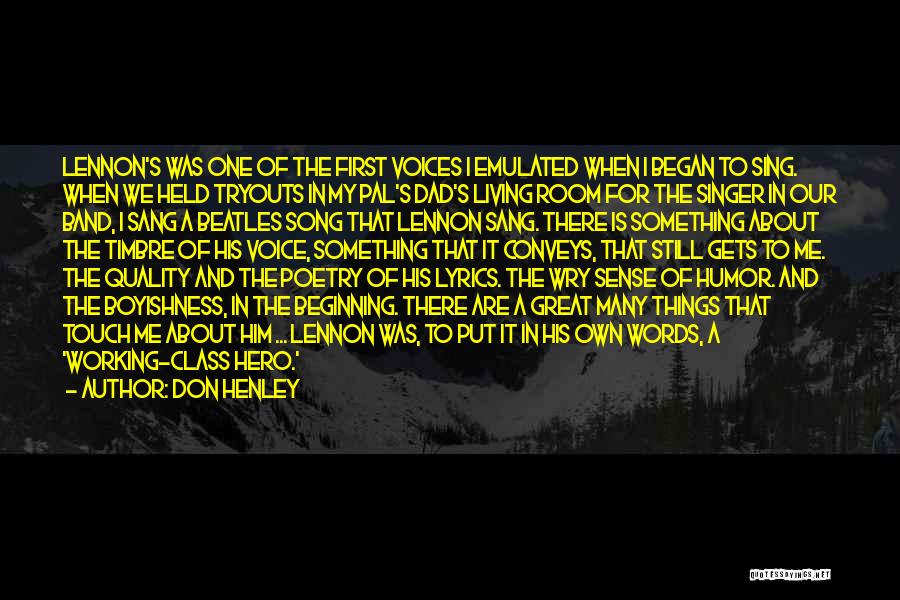 Don Henley Quotes: Lennon's Was One Of The First Voices I Emulated When I Began To Sing. When We Held Tryouts In My
