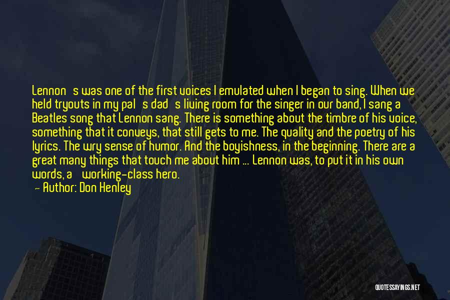 Don Henley Quotes: Lennon's Was One Of The First Voices I Emulated When I Began To Sing. When We Held Tryouts In My