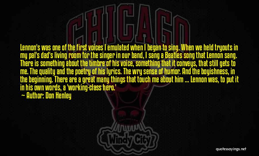 Don Henley Quotes: Lennon's Was One Of The First Voices I Emulated When I Began To Sing. When We Held Tryouts In My