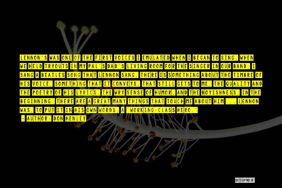 Don Henley Quotes: Lennon's Was One Of The First Voices I Emulated When I Began To Sing. When We Held Tryouts In My