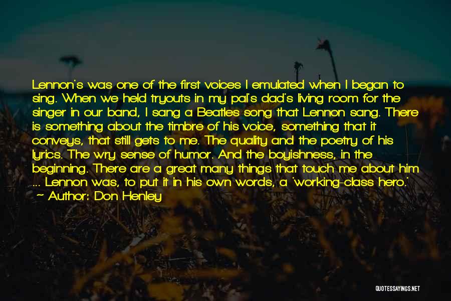 Don Henley Quotes: Lennon's Was One Of The First Voices I Emulated When I Began To Sing. When We Held Tryouts In My
