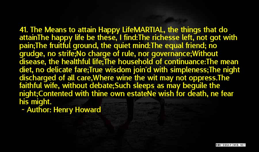 Henry Howard Quotes: 41. The Means To Attain Happy Lifemartial, The Things That Do Attainthe Happy Life Be These, I Find:the Richesse Left,