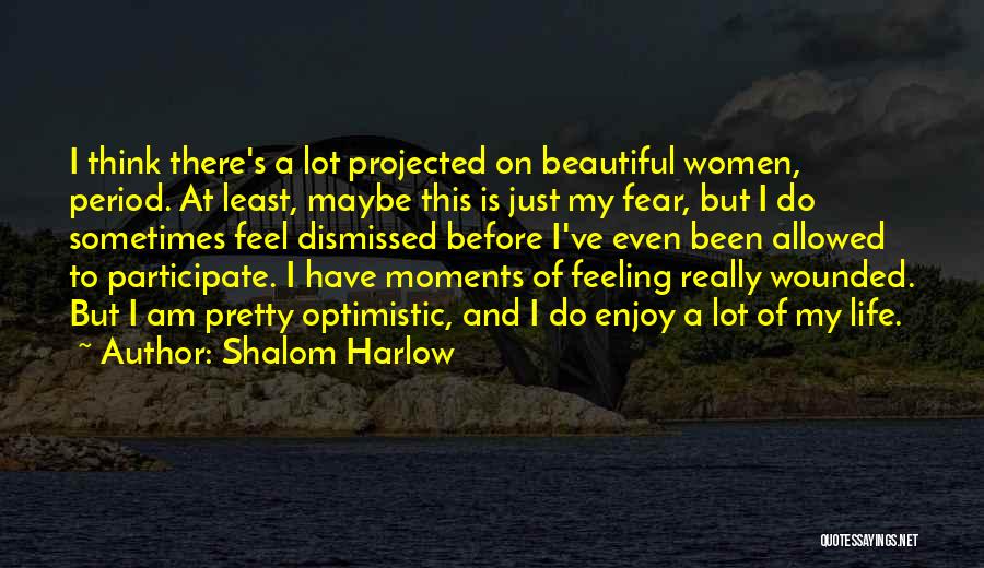 Shalom Harlow Quotes: I Think There's A Lot Projected On Beautiful Women, Period. At Least, Maybe This Is Just My Fear, But I